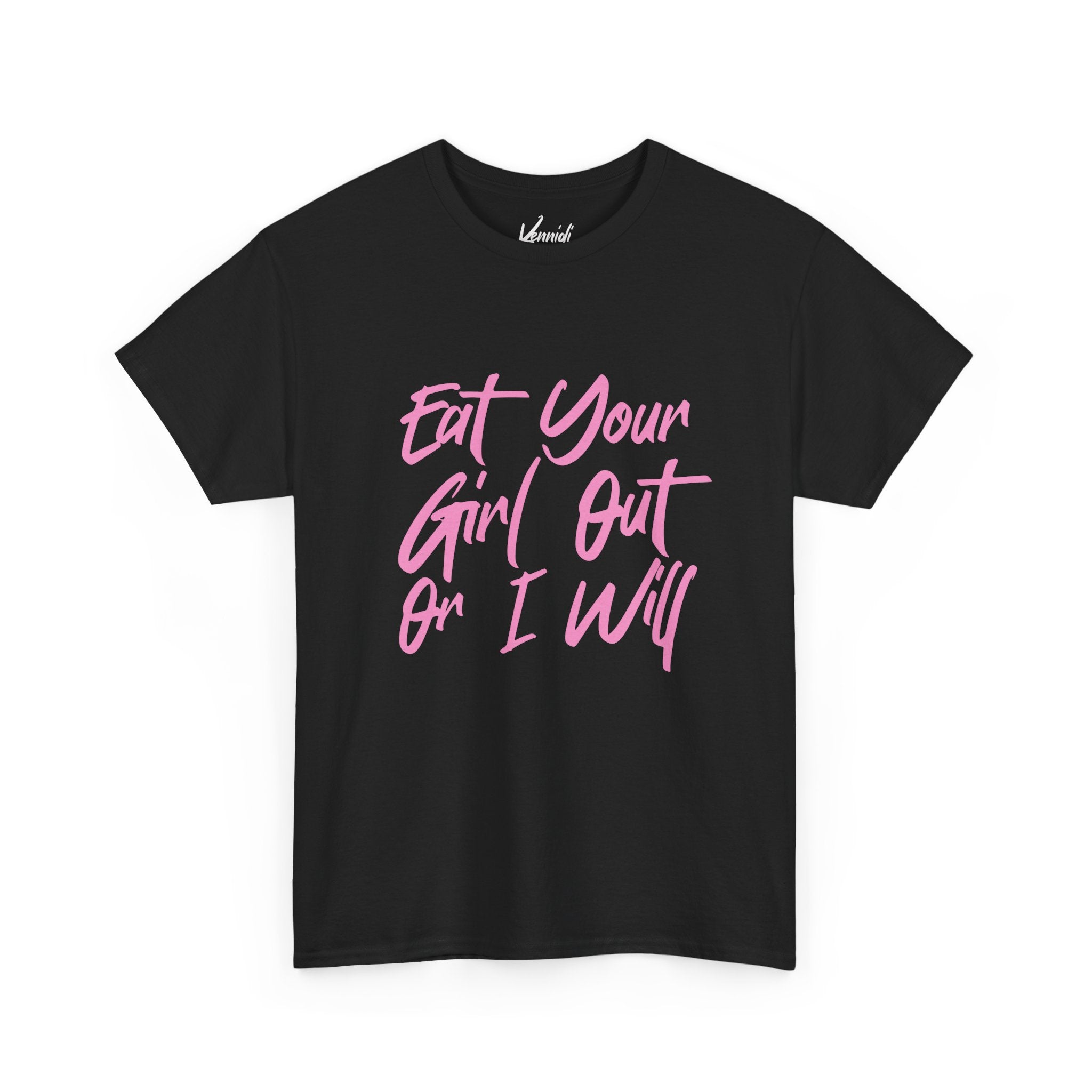 Eat your Girl Out Or I Will T-shirt