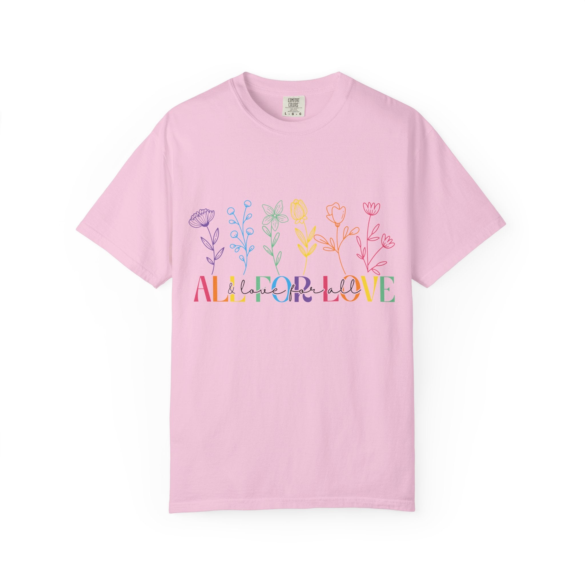 All For Love & Love For All Comfort Colors T-shirt