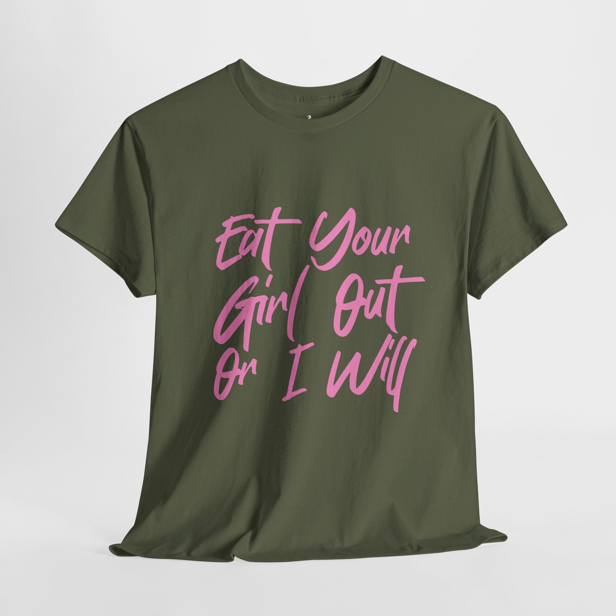 Eat your Girl Out Or I Will T-shirt