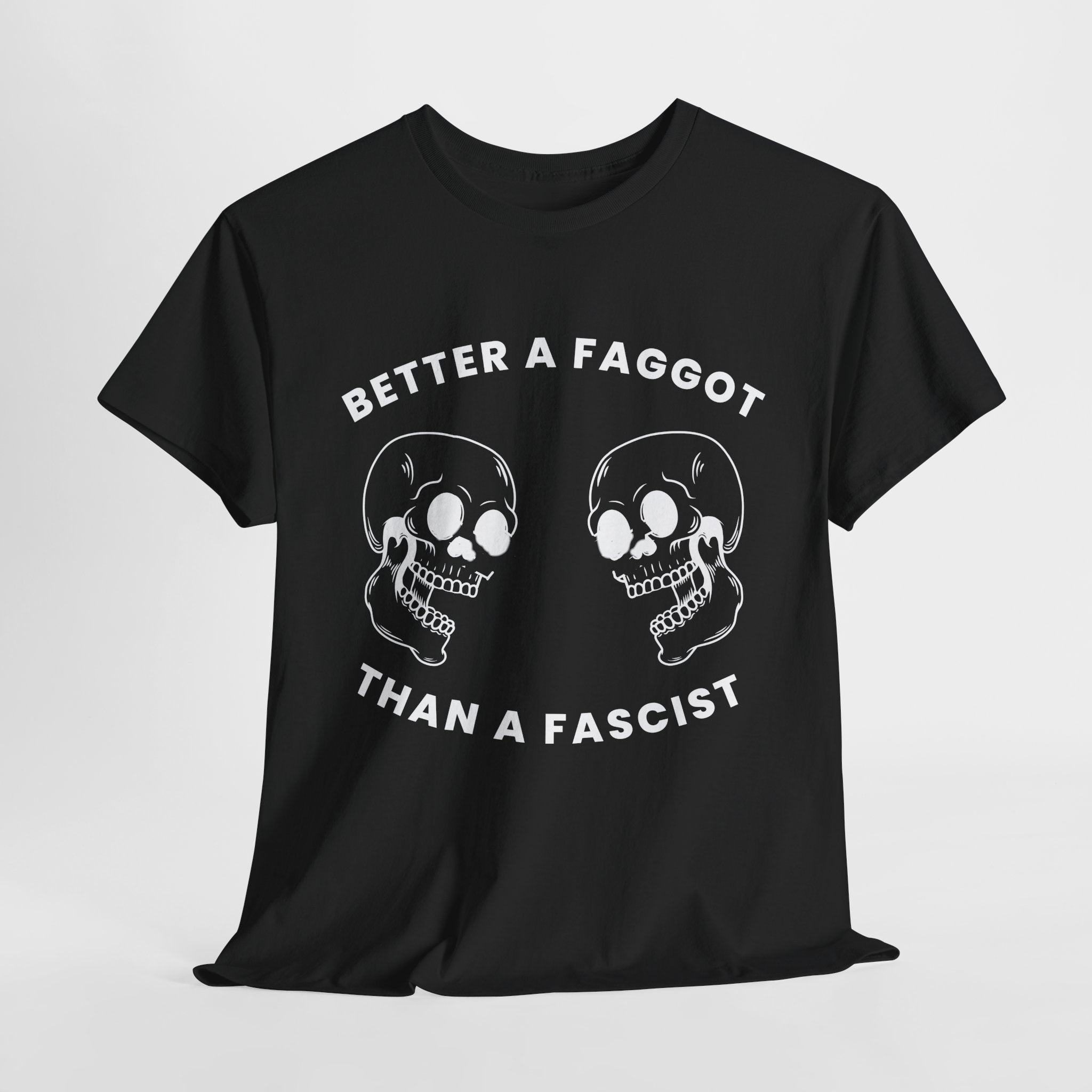 Better A Faggot Than A Facist T-shirt