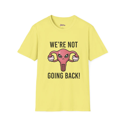 We're Not Going Back, Angry Uterus-Women's Right Unisex Softstyle T-Shirt