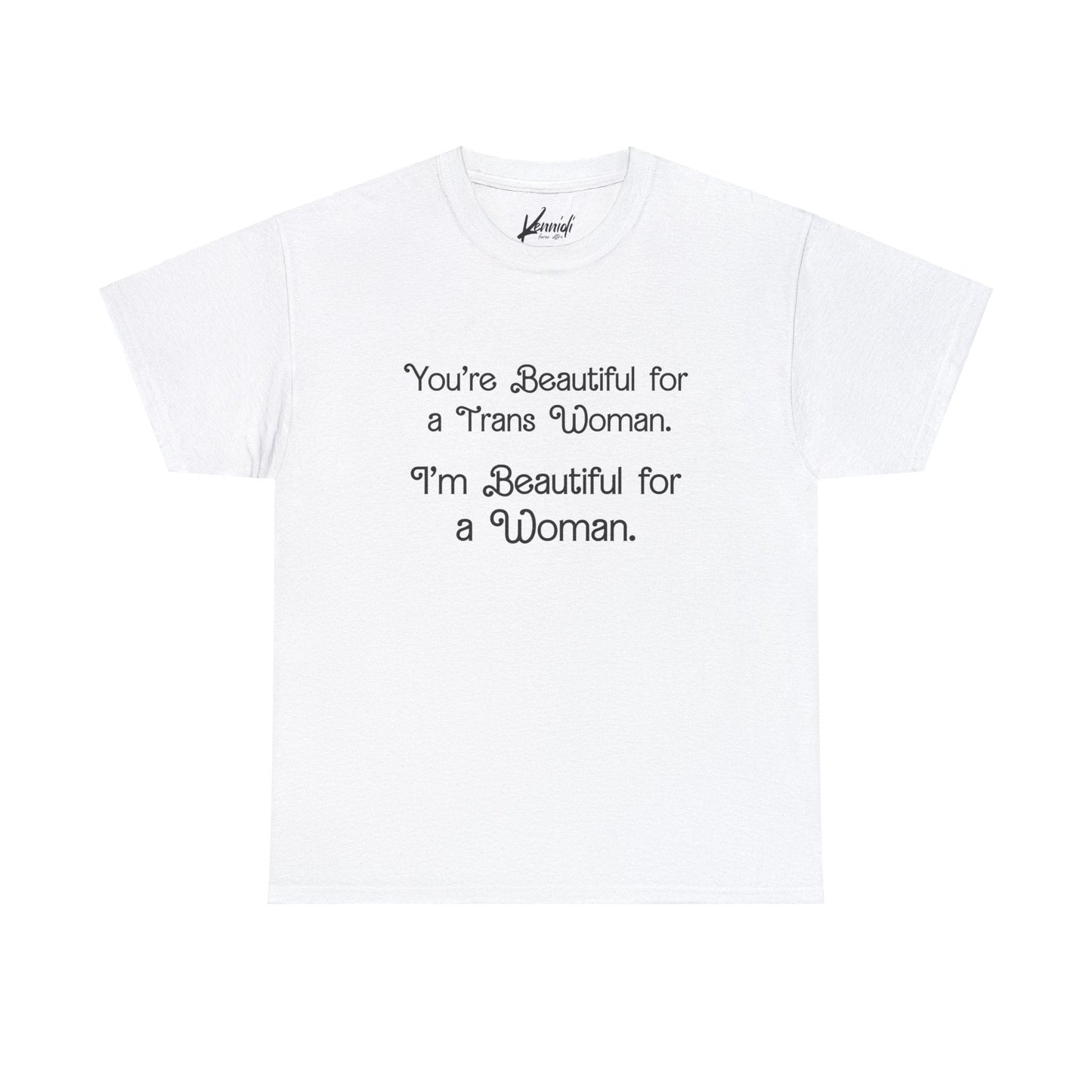 You’re Beautiful For A Trans Woman I’m Unisex Heavy Cotton Tee - White / S T - Shirt