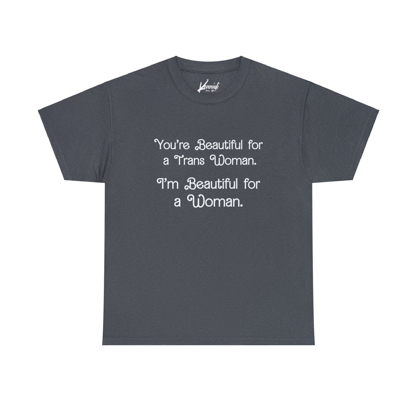 You’re Beautiful For A Trans Woman I’m Unisex Heavy Cotton Tee - Tweed / S T - Shirt
