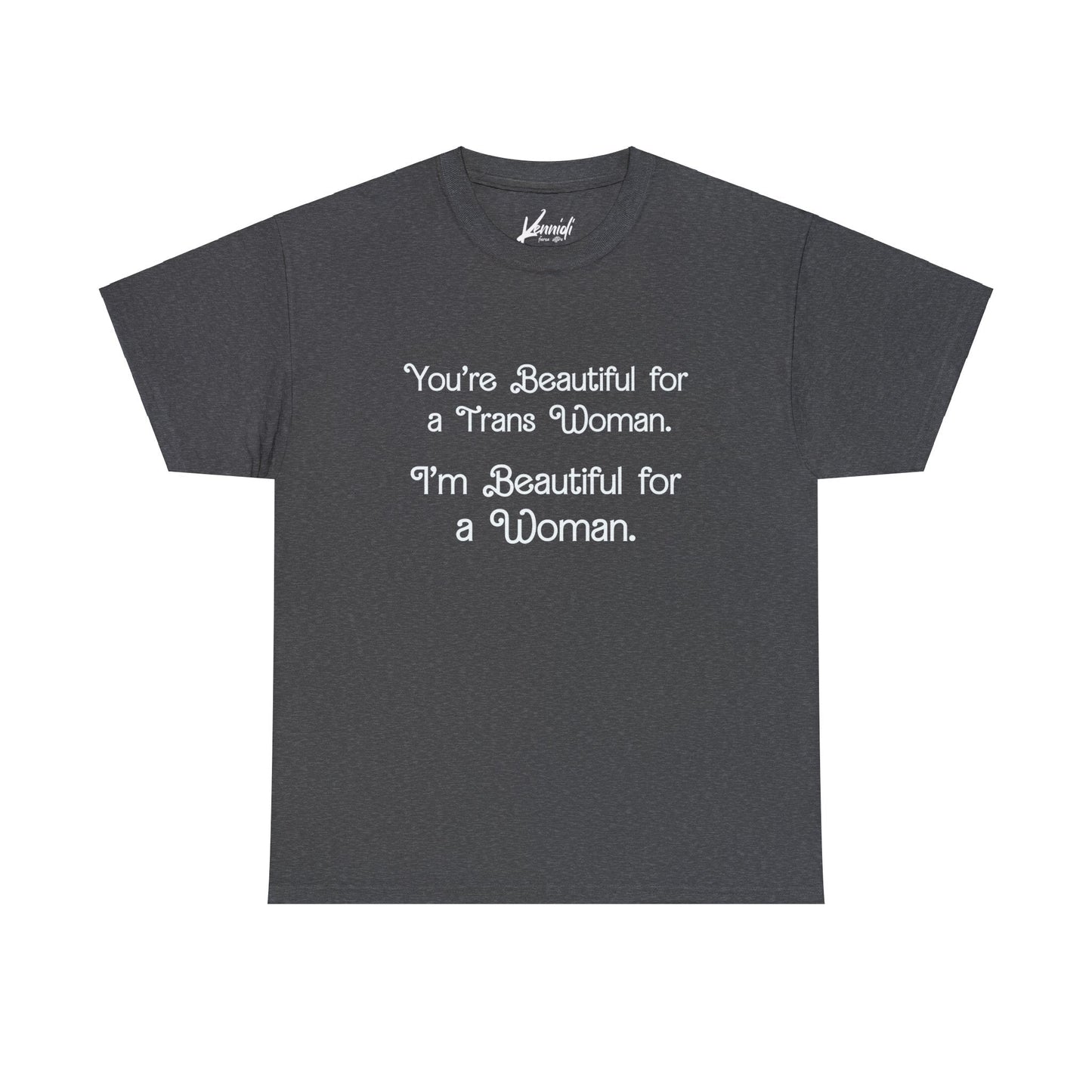 You’re Beautiful For A Trans Woman I’m Unisex Heavy Cotton Tee - Dark Heather / S T - Shirt