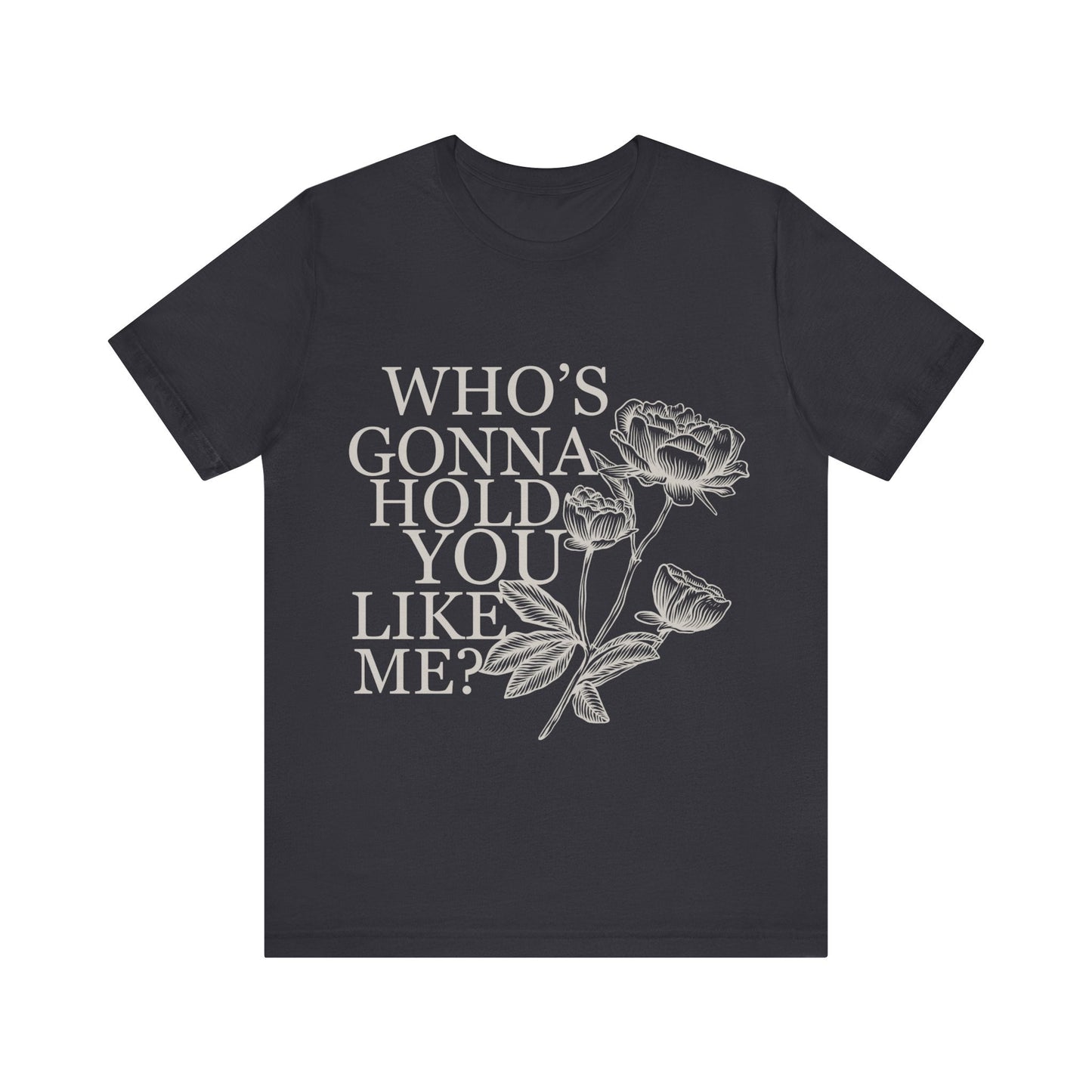 TTPD: Who’s Gonna Hold You Like Me? Unisex Jersey Short Sleeve Tee - T - Shirt