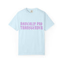 Radically Pro Transgender T-Shirt — Trans Ally Pride Tee
