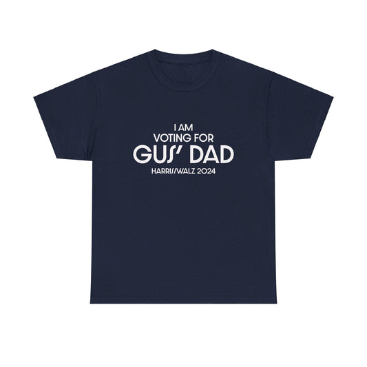 I am Voting for Gus' Dad Unisex Heavy Cotton Tee