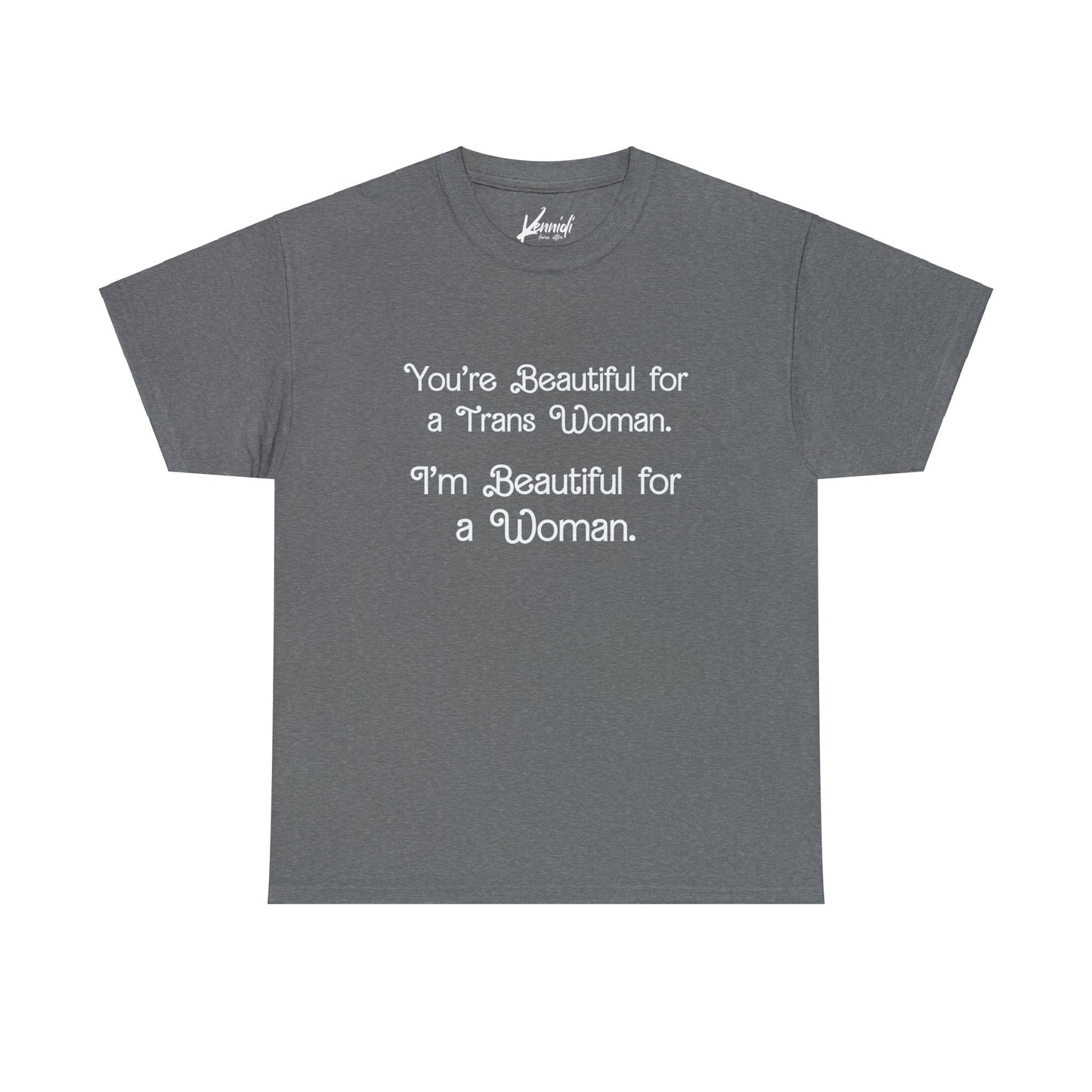 You’re Beautiful For A Trans Woman I’m Unisex Heavy Cotton Tee - Graphite Heather / S T - Shirt