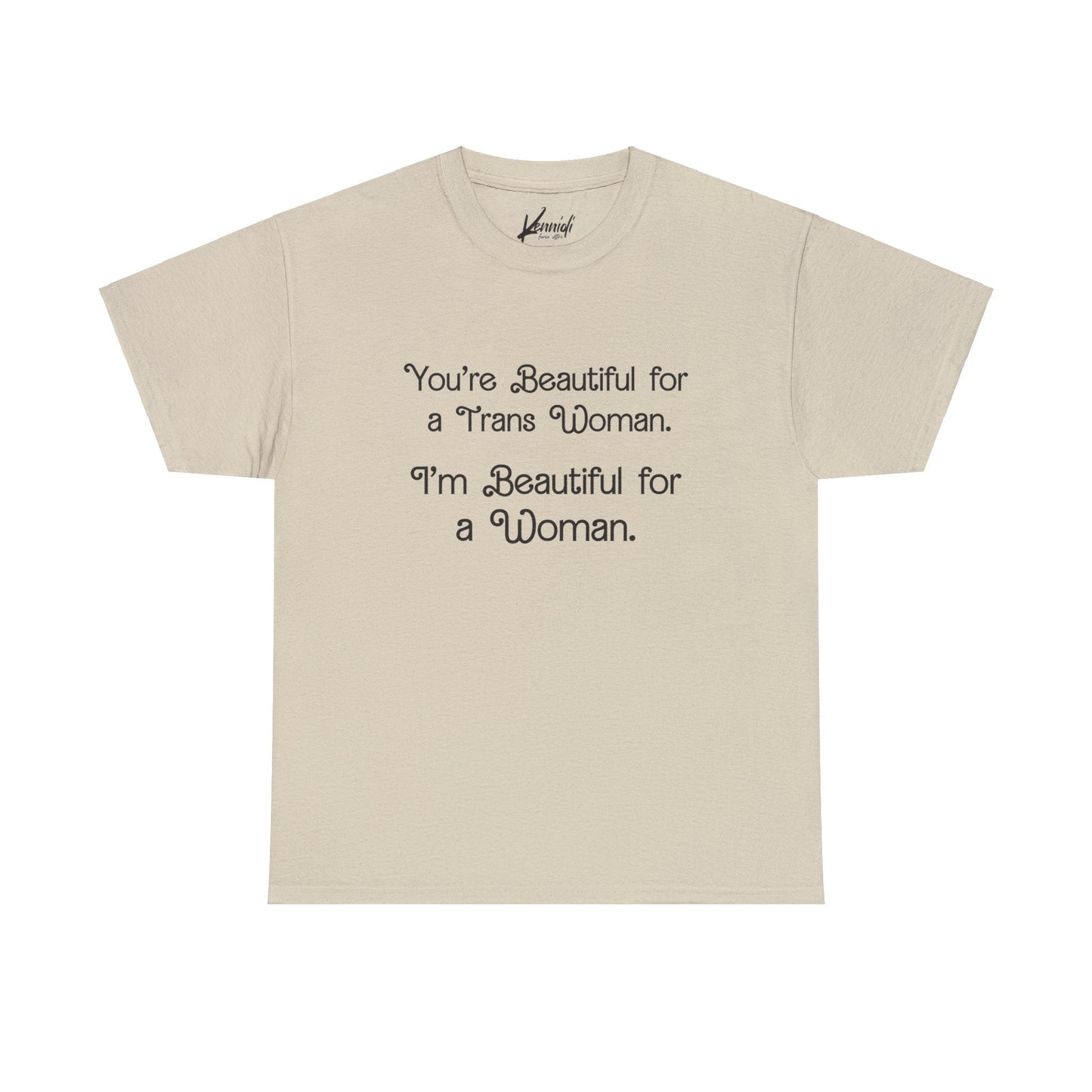 You’re Beautiful For A Trans Woman I’m Unisex Heavy Cotton Tee - Sand / S T - Shirt