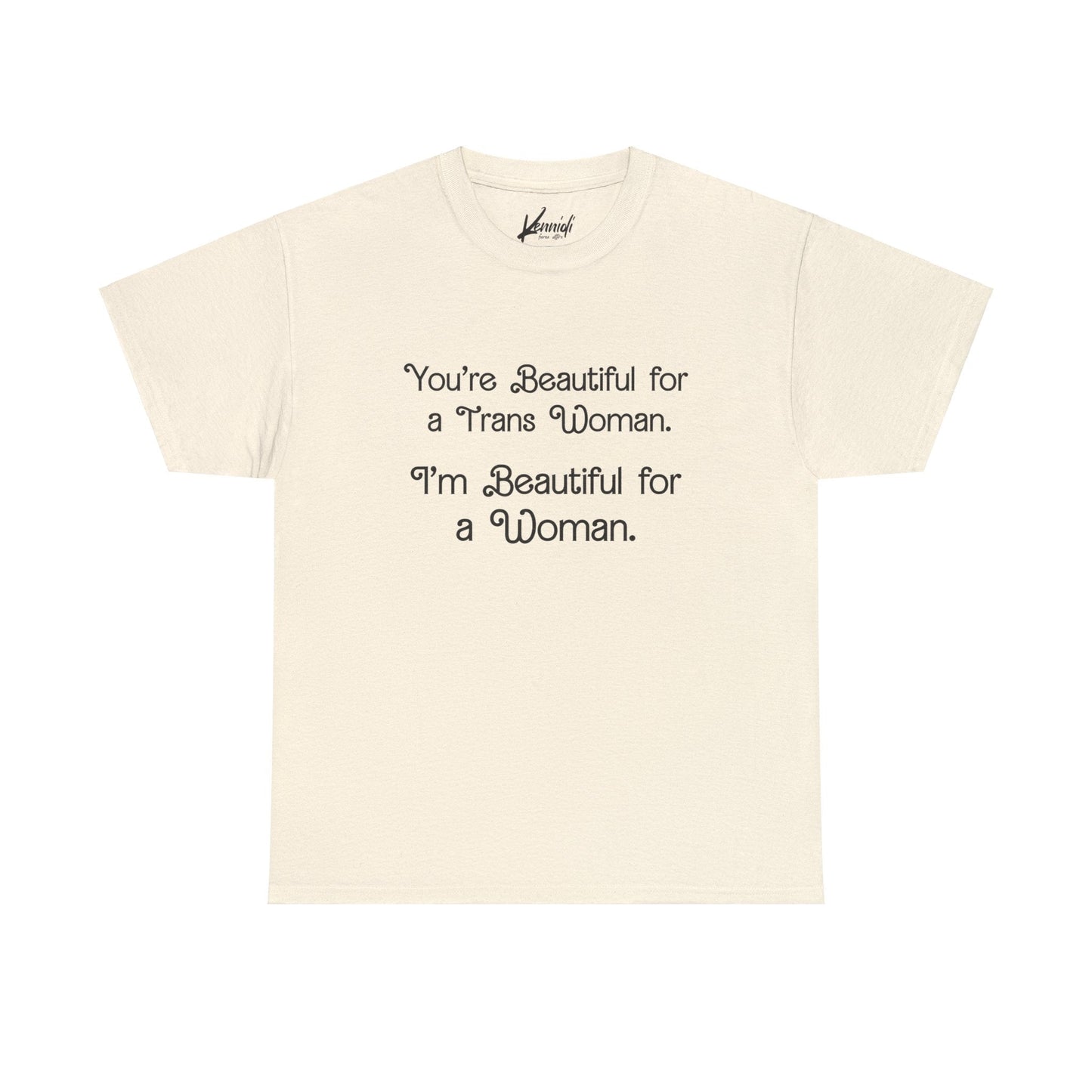 You’re Beautiful For A Trans Woman I’m Unisex Heavy Cotton Tee - Natural / S T - Shirt