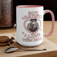 "But Daddy I Love Them Both"  Coffee Mug