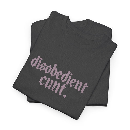 Disobedient Cunt T-shirts