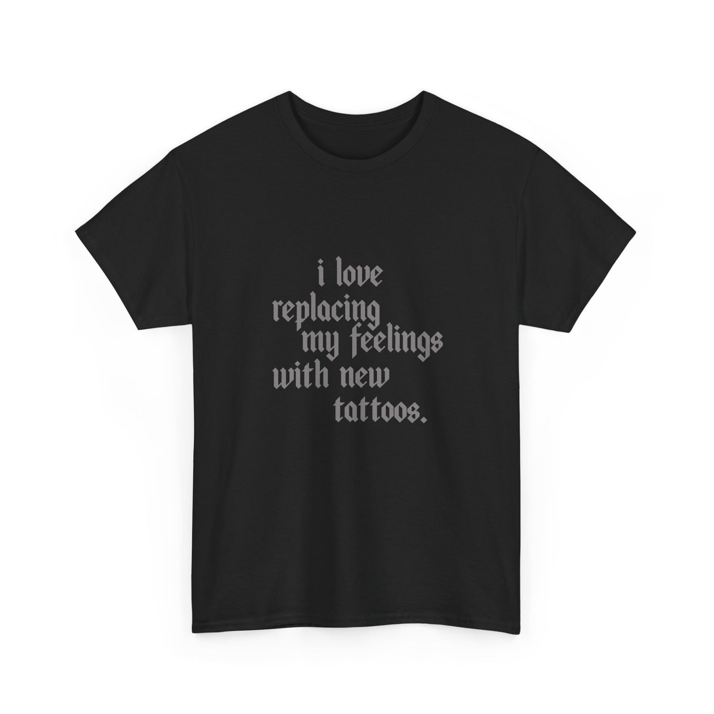 Tee - I Love Replacing My Feelings with New Tattoos Statement Shirt