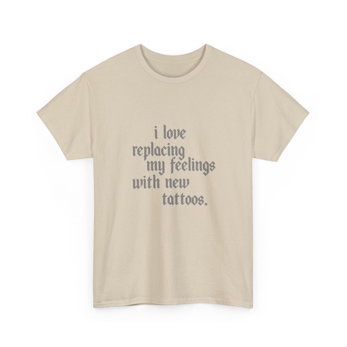 Tee - I Love Replacing My Feelings with New Tattoos Statement Shirt