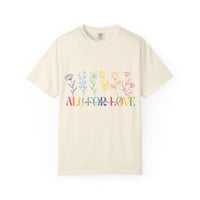 All For Love & Love For All Comfort Colors T-shirt