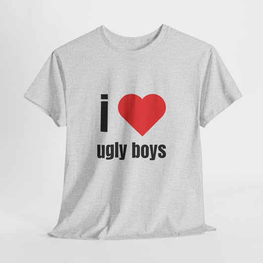 I Love Ugly Boys Unisex T-shirt