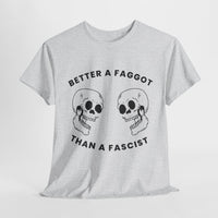 Better A Faggot Than A Facist T-shirt