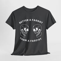Better A Faggot Than A Facist T-shirt