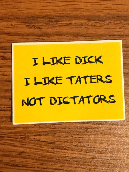 I Like Dick, I like Taters, I dont Like Dictators Stickers