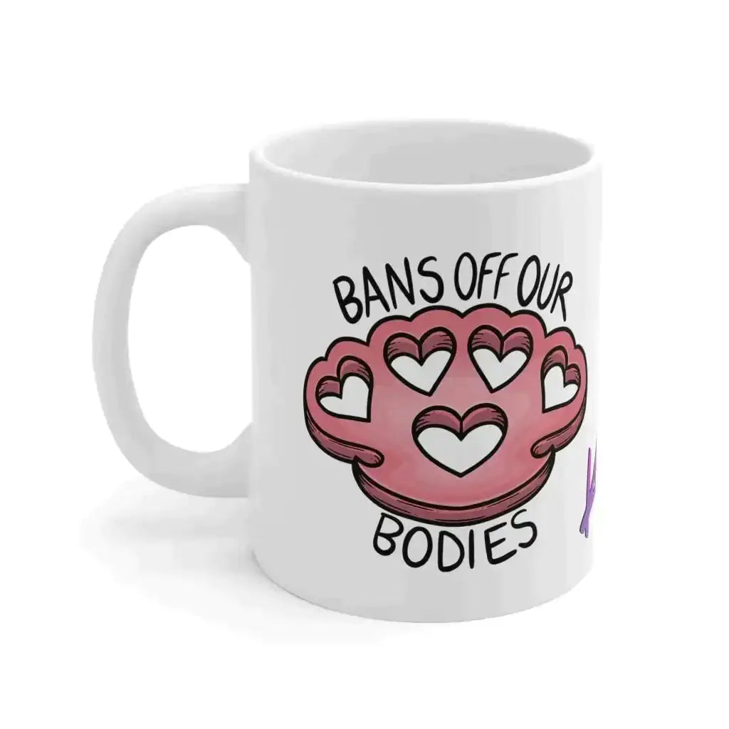 Bans off Our Bodies Pro Choice Art Ceramic Mug 11oz - Kennidi Fierce Attire