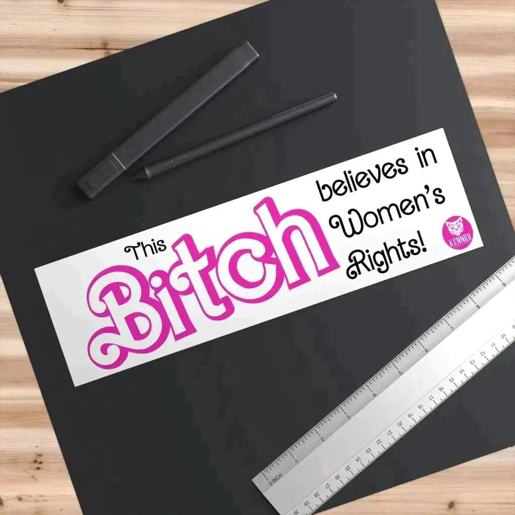 Kennidi this Bitch believes in Women’s Rights Bumper Stickers - Kennidi Fierce Attire