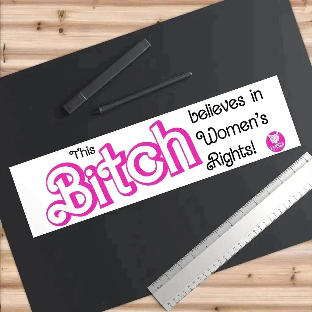 Kennidi this Bitch believes in Women’s Rights Bumper Stickers - Kennidi Fierce Attire