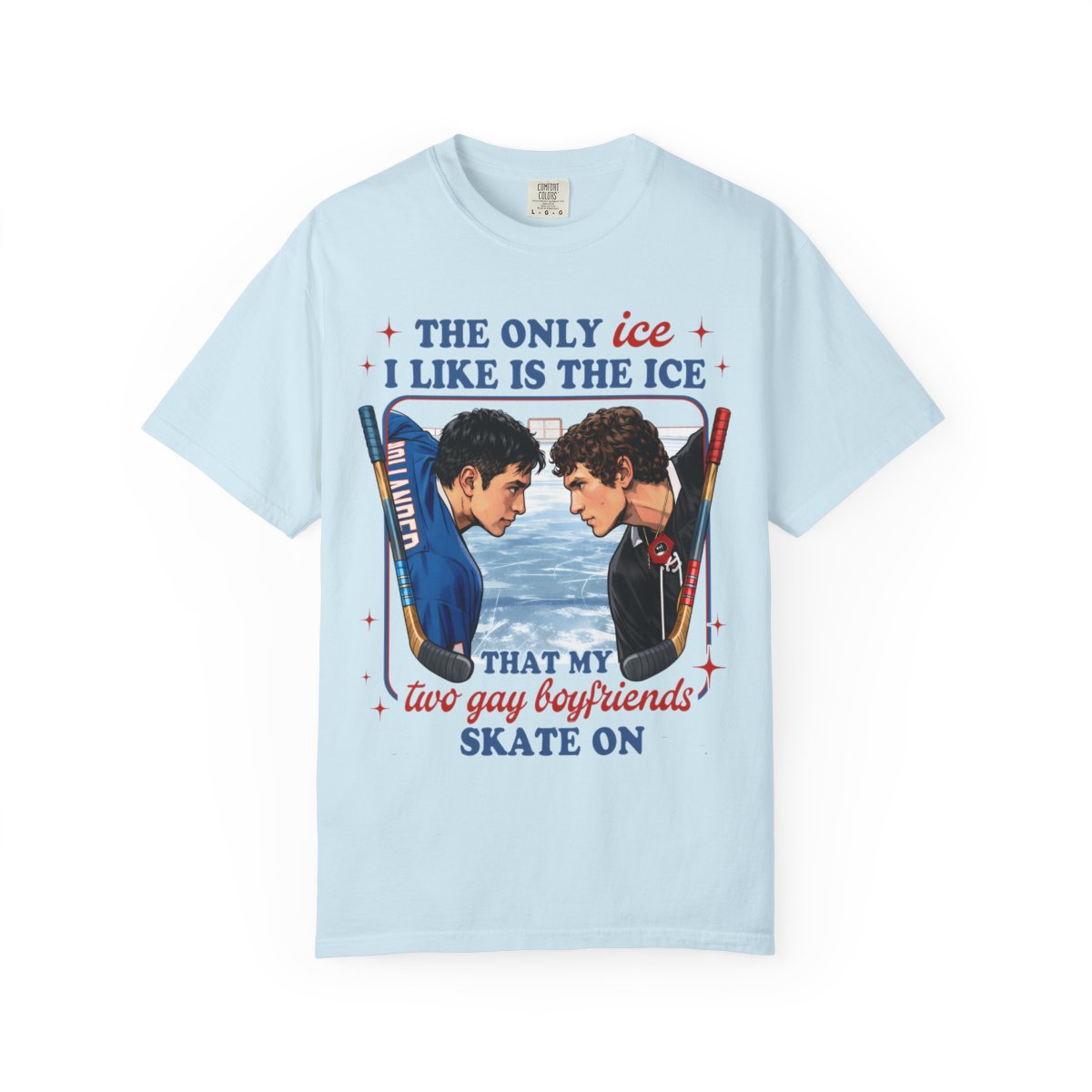 The Only Ice I Like Is The Ice That My Two Gay Boyfriends Skate On Comfort Colors T-shirt