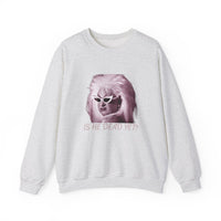 Is He Dead Yet? Sweatshirt